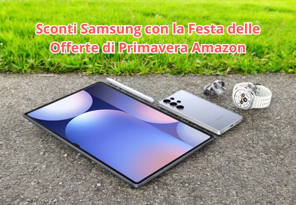 Sconti Samsung alla Festa delle Offerte di Primavera Amazon: Un’Ottima Occasione 1 Sconti Samsung alla Festa delle Offerte di Primavera Amazon